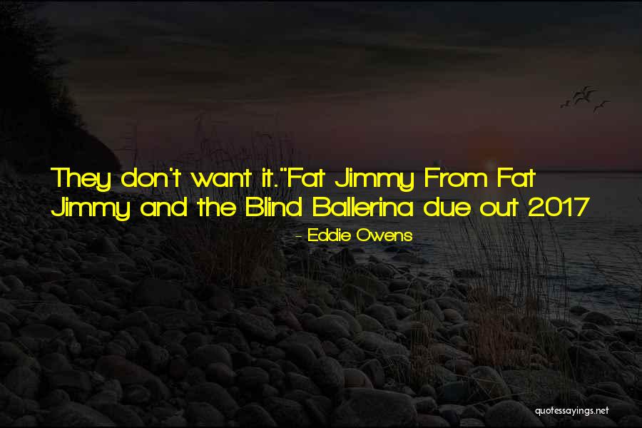 Fat Jimmy Quotes By Eddie Owens Fat Jimmy Quotes By Eddie Owens