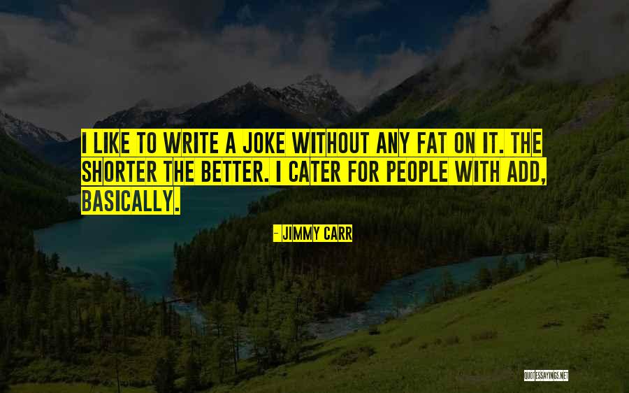 Fat Jimmy Quotes By Jimmy Carr Fat Jimmy Quotes By Jimmy Carr