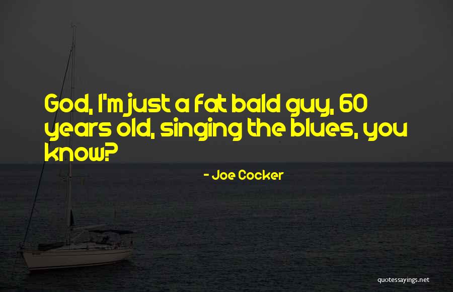 Fat Just Quotes By Joe Cocker