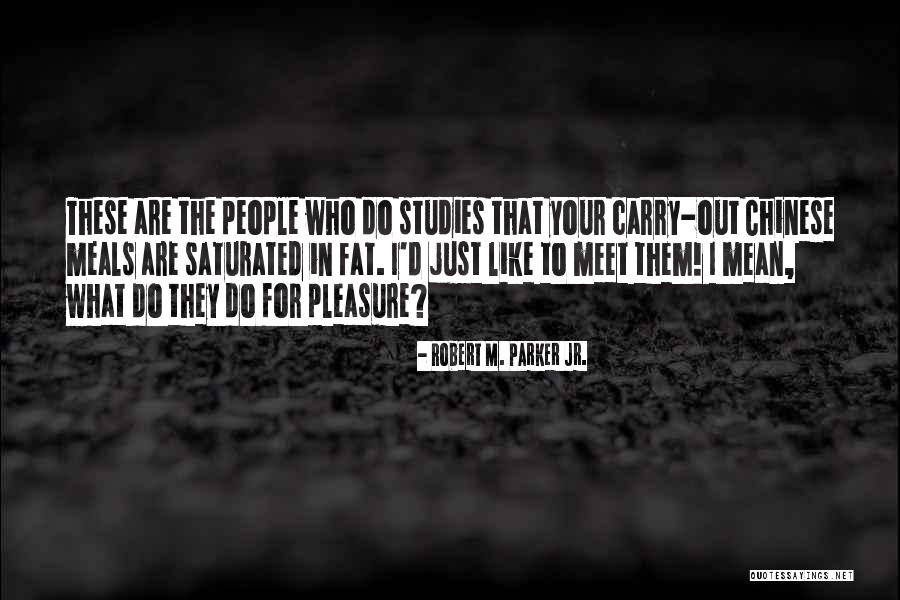 Fat Just Quotes By Robert M. Parker Jr. Fat Just Quotes By Robert M. Parker Jr.