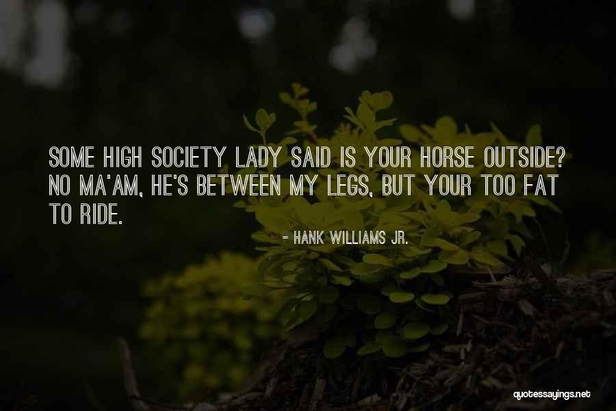 Fat Legs Quotes By Hank Williams Jr.