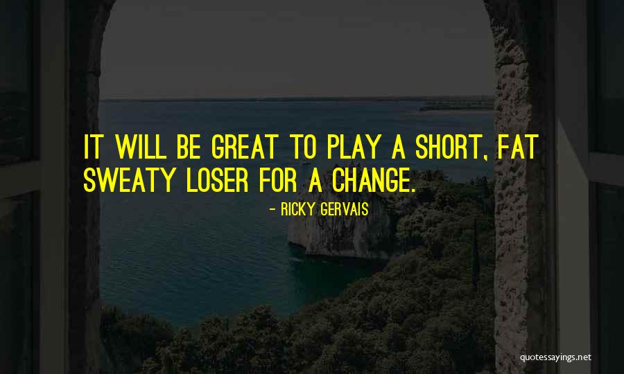 Fat Loser Quotes By Ricky Gervais Fat Loser Quotes By Ricky Gervais