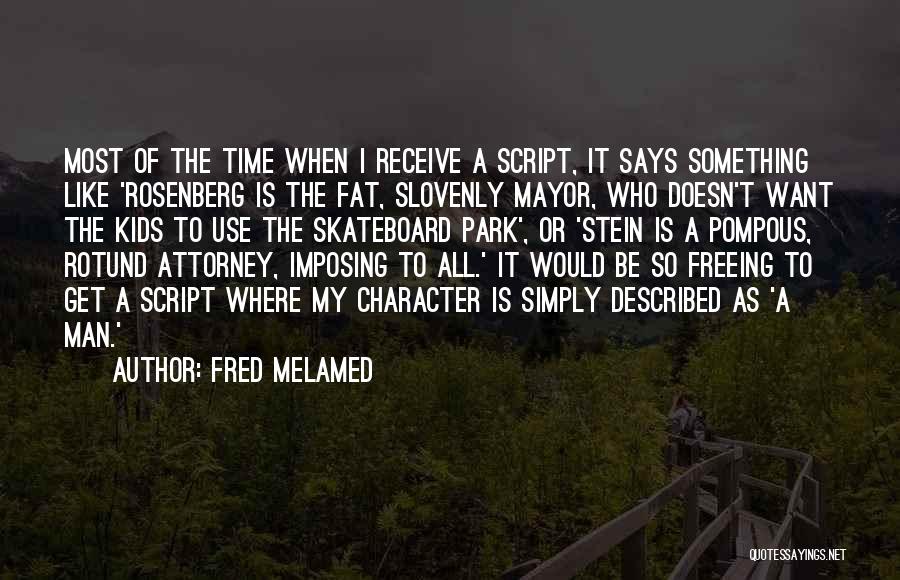 Fat Man Quotes By Fred Melamed