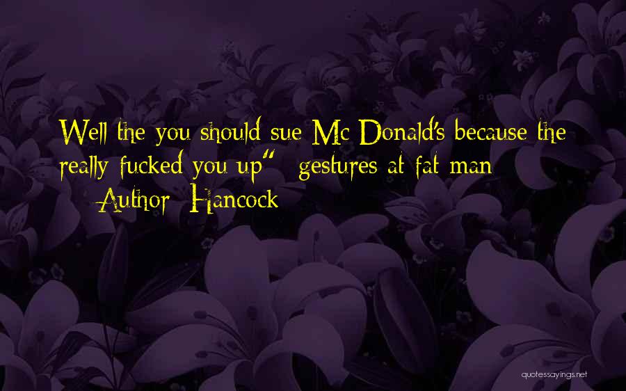 Fat Man Quotes By Hancock