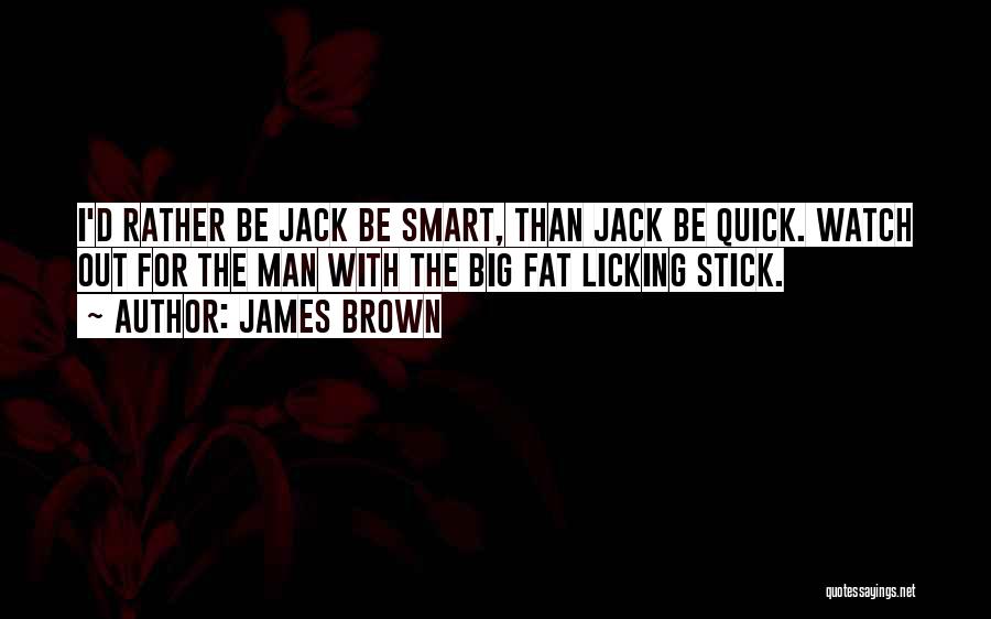 Fat Man Quotes By James Brown