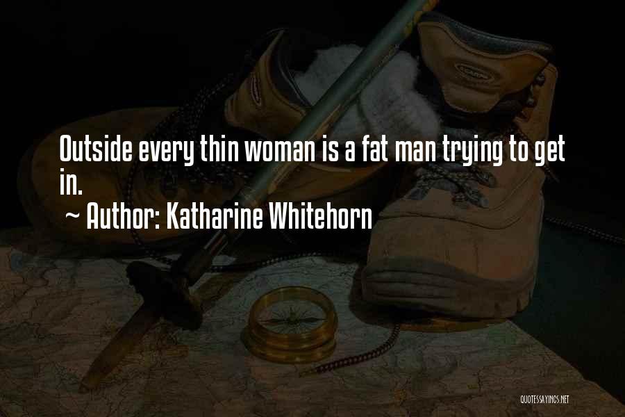 Fat Man Quotes By Katharine Whitehorn