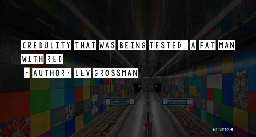 Fat Man Quotes By Lev Grossman