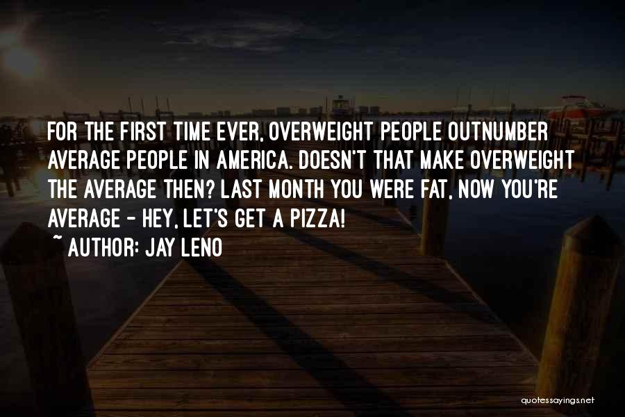 Fat Pizza Quotes By Jay Leno