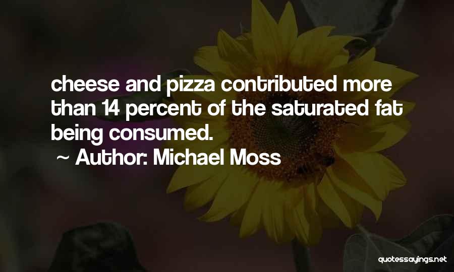 Fat Pizza Quotes By Michael Moss