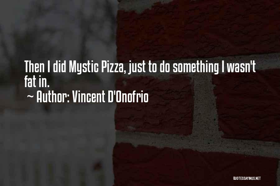 Fat Pizza Quotes By Vincent D'Onofrio
