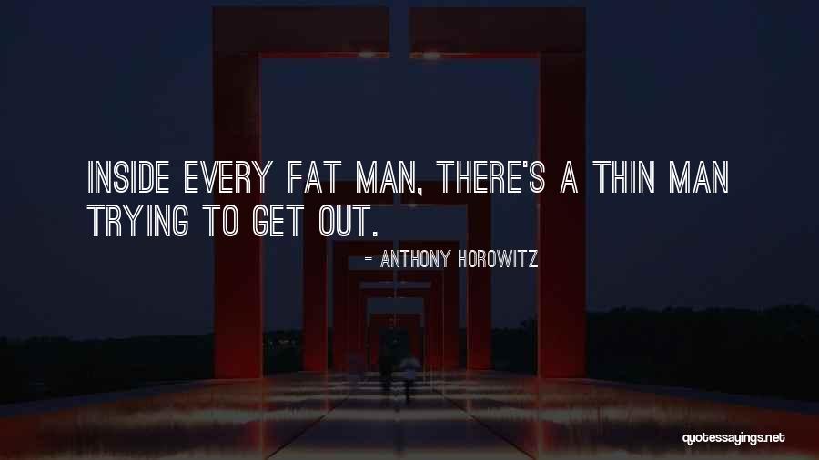 Fat Thin Quotes By Anthony Horowitz Fat Thin Quotes By Anthony Horowitz