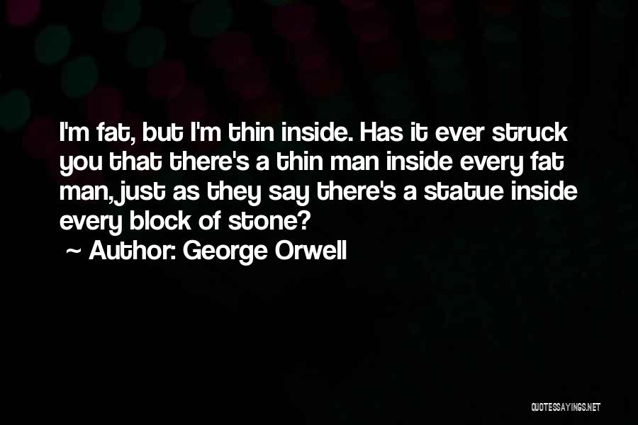 Fat Thin Quotes By George Orwell