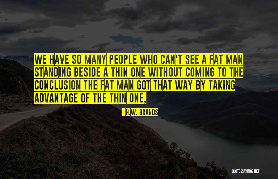 Fat Thin Quotes By H.W. Brands