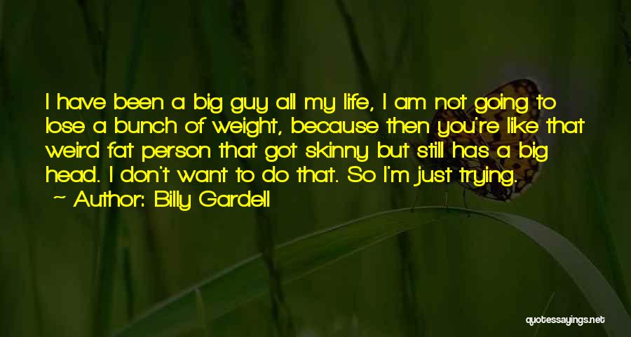 Fat To Skinny Quotes By Billy Gardell