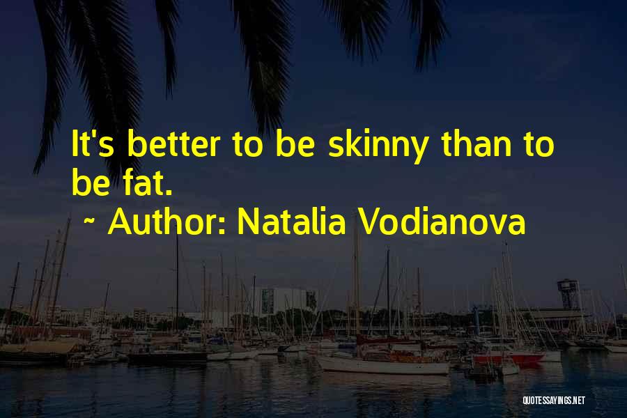 Fat To Skinny Quotes By Natalia Vodianova