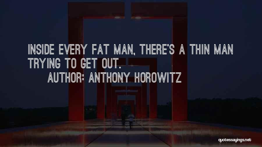 Fat To Thin Quotes By Anthony Horowitz