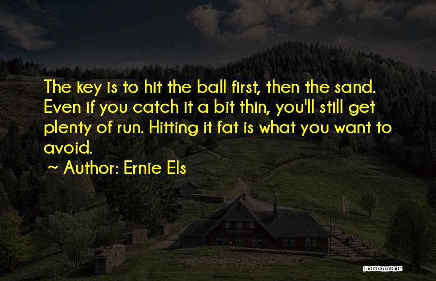 Fat To Thin Quotes By Ernie Els