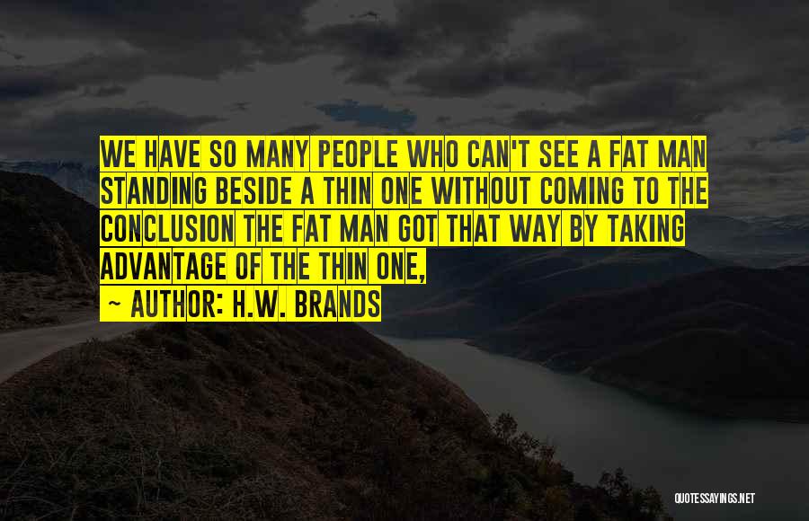 Fat To Thin Quotes By H.W. Brands