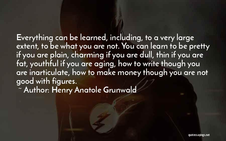 Fat To Thin Quotes By Henry Anatole Grunwald