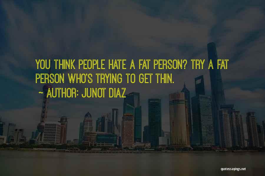 Fat To Thin Quotes By Junot Diaz