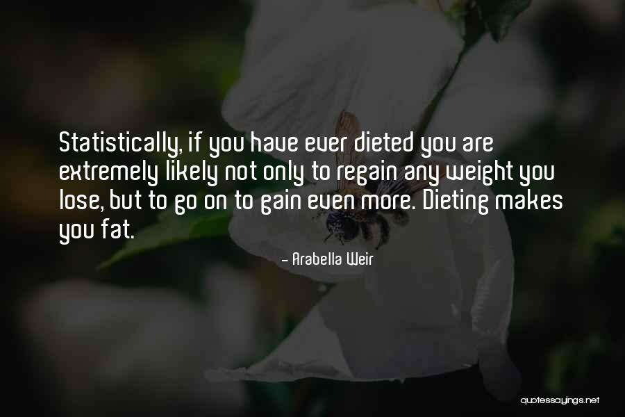 Fat Weight Gain Quotes By Arabella Weir Fat Weight Gain Quotes By Arabella Weir