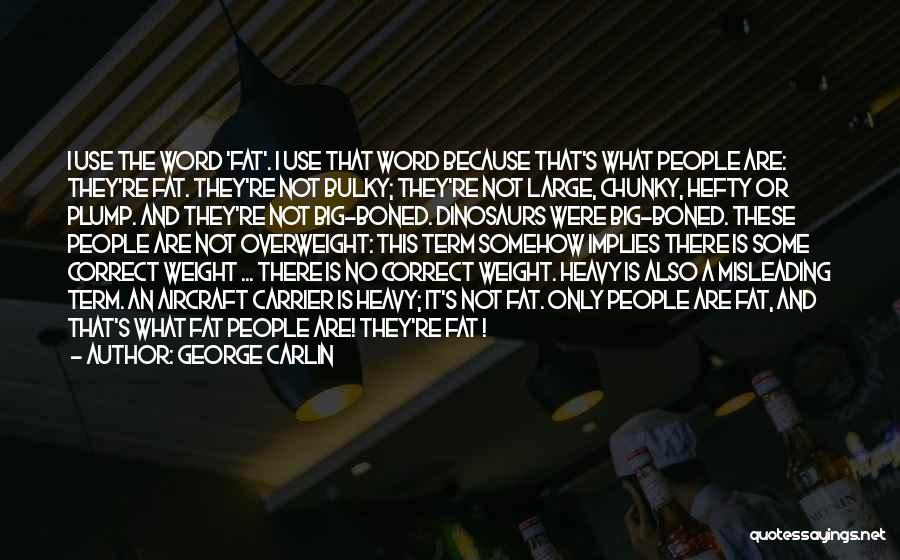 Fat Weight Quotes By George Carlin