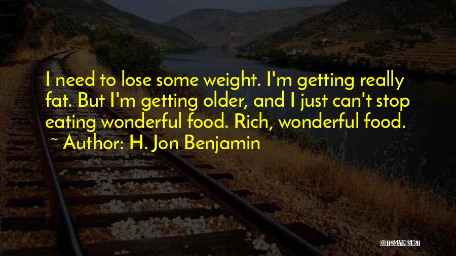 Fat Weight Quotes By H. Jon Benjamin