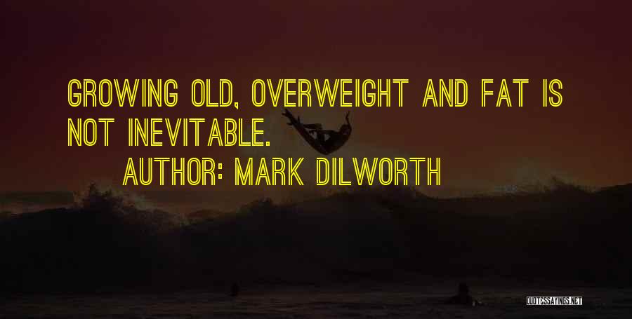 Fat Weight Quotes By Mark Dilworth