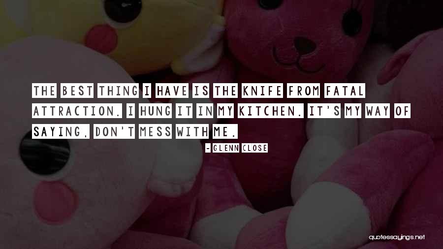 Fatal Attraction Quotes By Glenn Close Fatal Attraction Quotes By Glenn Close