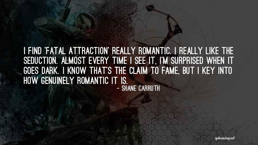 Fatal Attraction Quotes By Shane Carruth Fatal Attraction Quotes By Shane Carruth