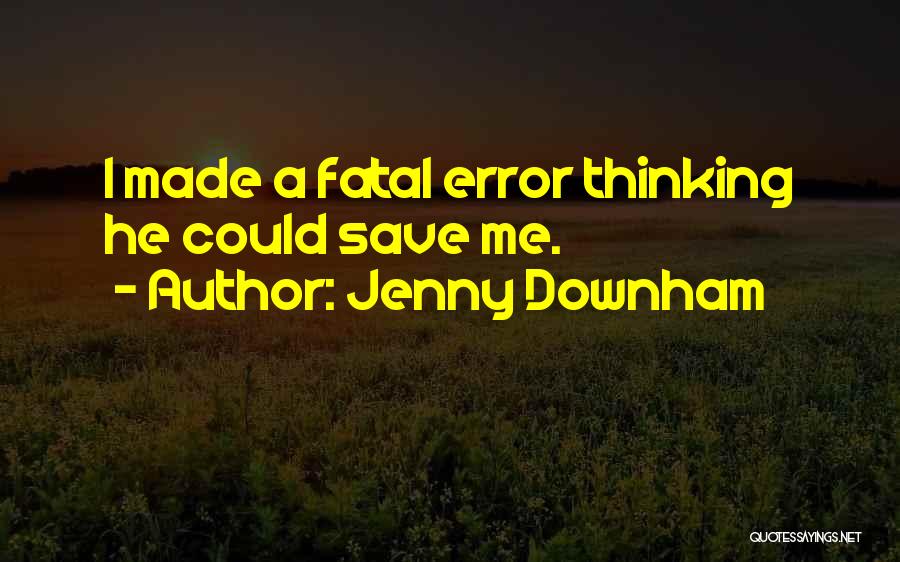 Fatal Error Quotes By Jenny Downham