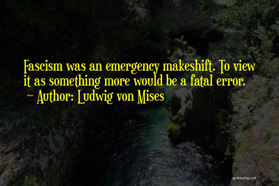 Fatal Error Quotes By Ludwig Von Mises