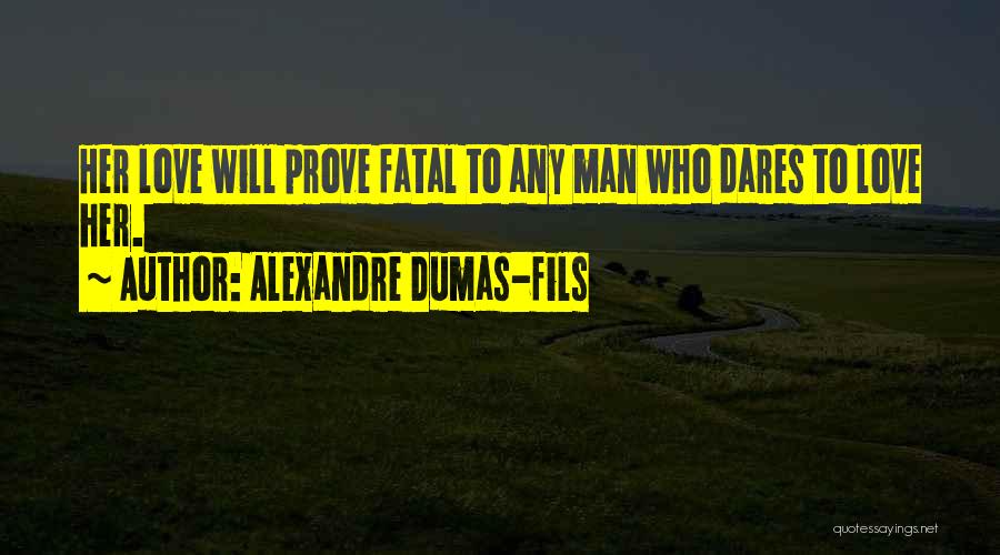 Fatal Love Quotes By Alexandre Dumas-fils