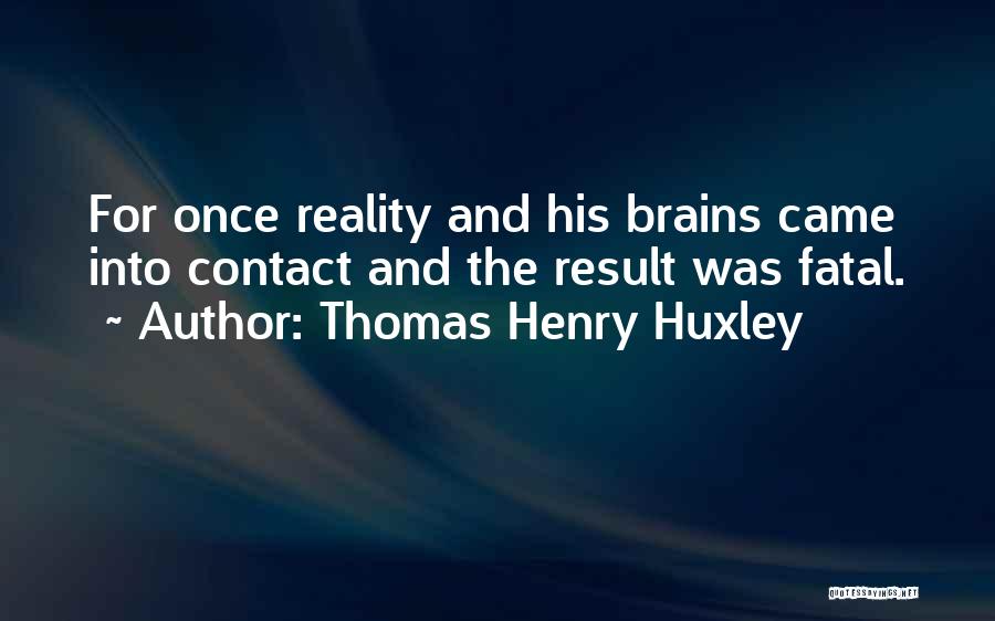 Fatal Quotes By Thomas Henry Huxley