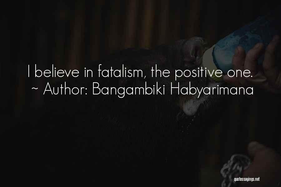 Fatalism Quotes By Bangambiki Habyarimana