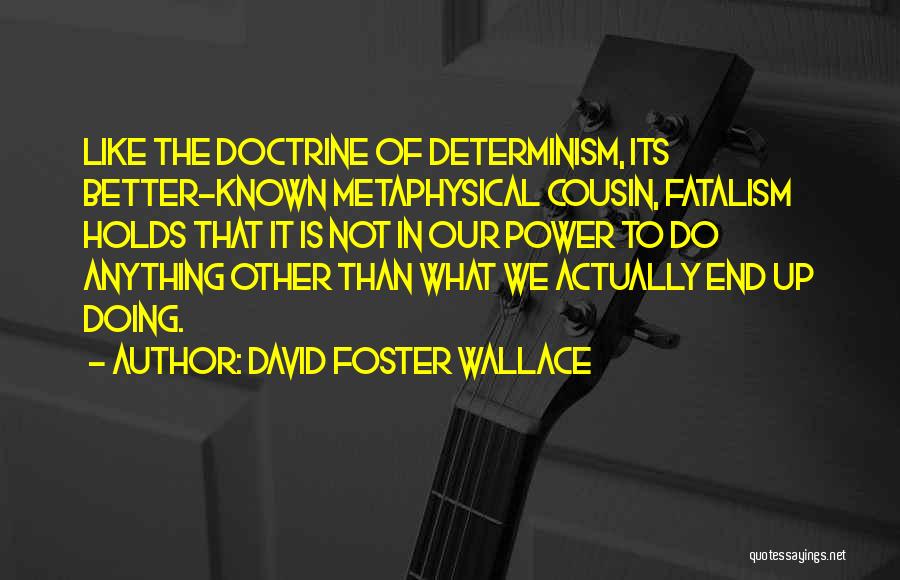 Fatalism Quotes By David Foster Wallace