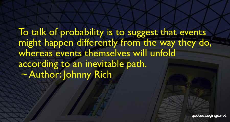 Fatalism Quotes By Johnny Rich