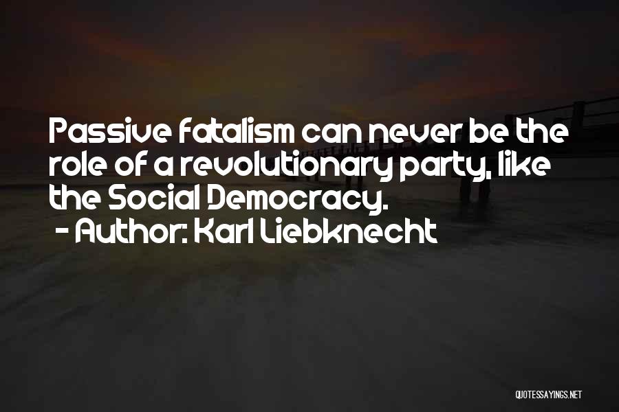 Fatalism Quotes By Karl Liebknecht