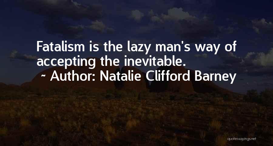 Fatalism Quotes By Natalie Clifford Barney