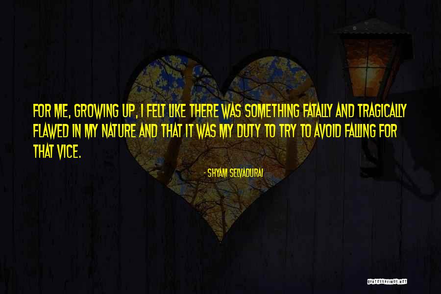 Fatally Flawed Quotes By Shyam Selvadurai Fatally Flawed Quotes By Shyam Selvadurai