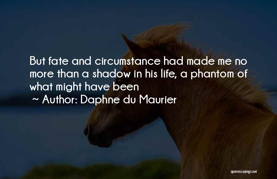 Fate And Circumstance Quotes By Daphne Du Maurier