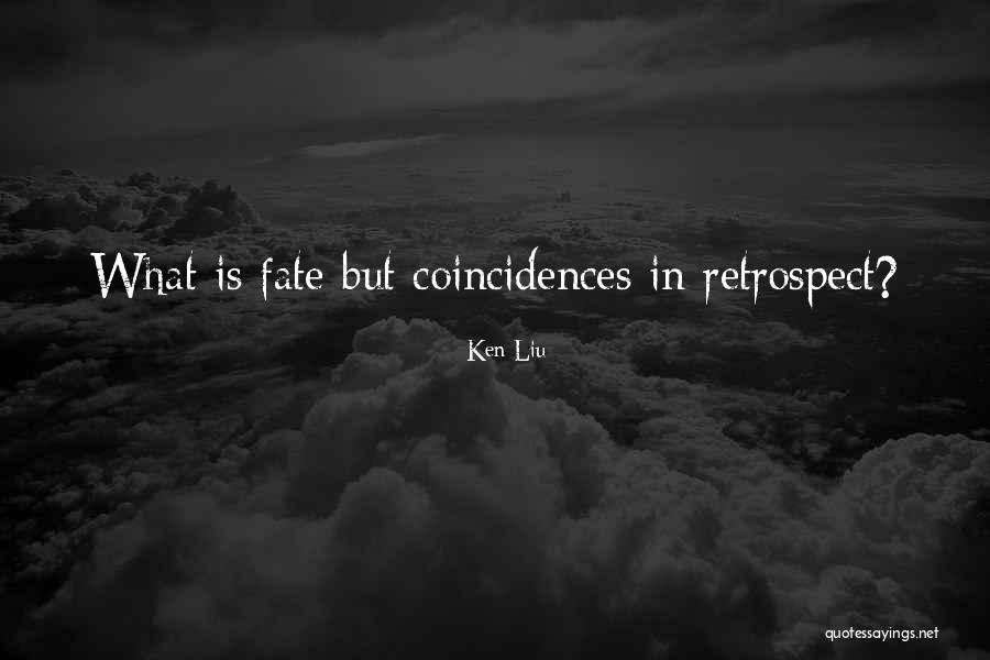 Fate And Coincidences Quotes By Ken Liu