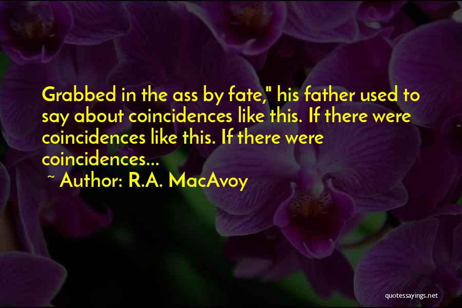 Fate And Coincidences Quotes By R.A. MacAvoy