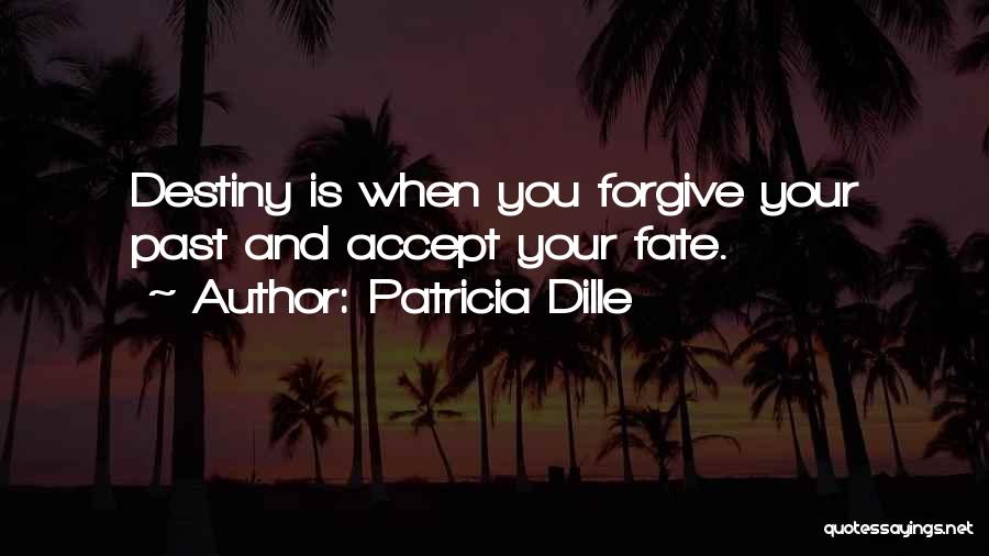 Fate And Destiny Quotes By Patricia Dille
