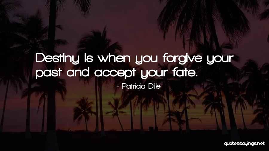 Fate And Destiny Quotes By Patricia Dille