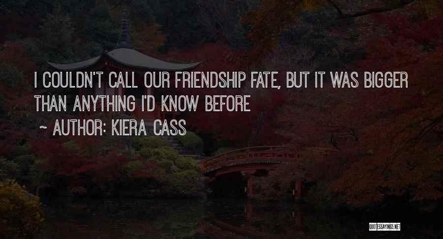 Fate And Friendship Quotes By Kiera Cass