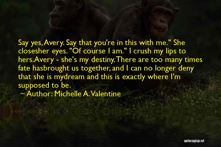 Fate Brought Us Together Quotes By Michelle A. Valentine