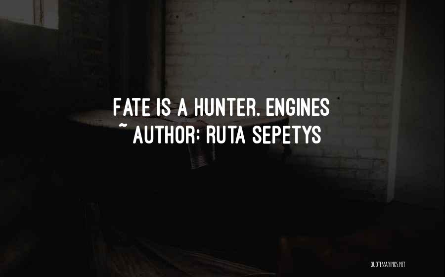 Fate Is The Hunter Quotes By Ruta Sepetys
