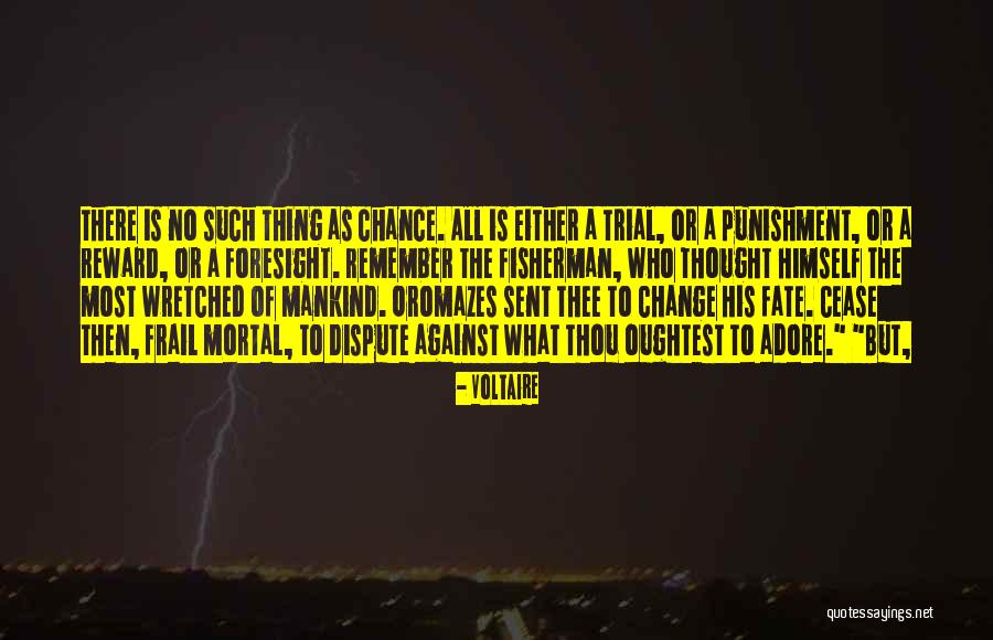 Fate Of Mankind Quotes By Voltaire Fate Of Mankind Quotes By Voltaire