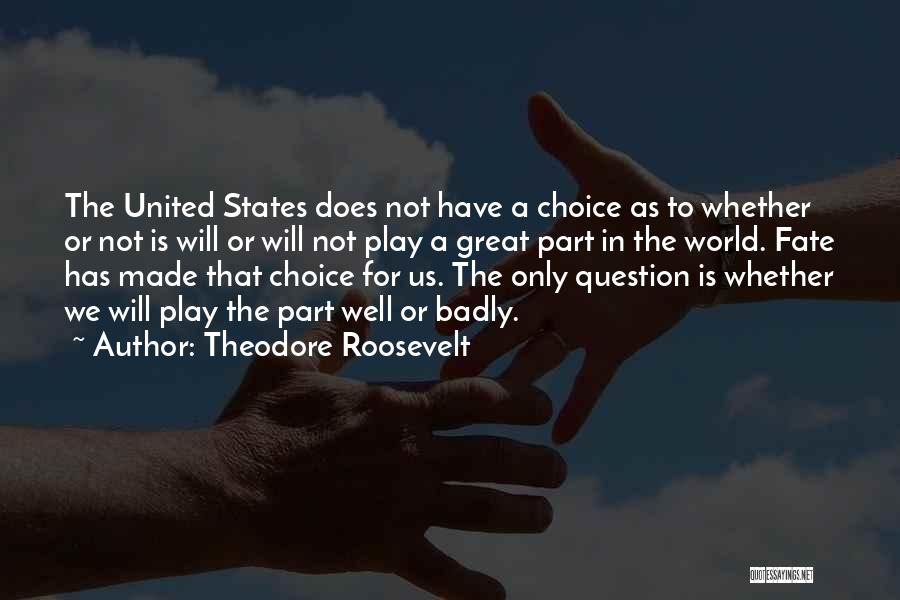 Fate Or Choice Quotes By Theodore Roosevelt